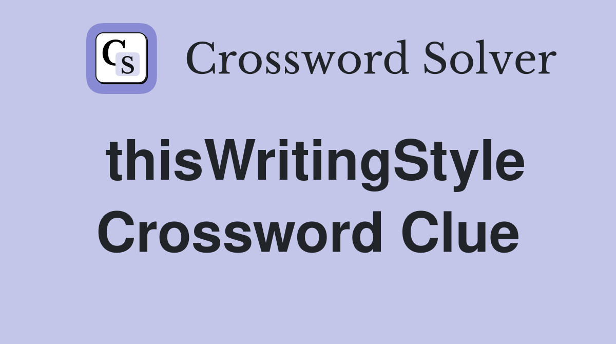 thisWritingStyle Crossword Clue