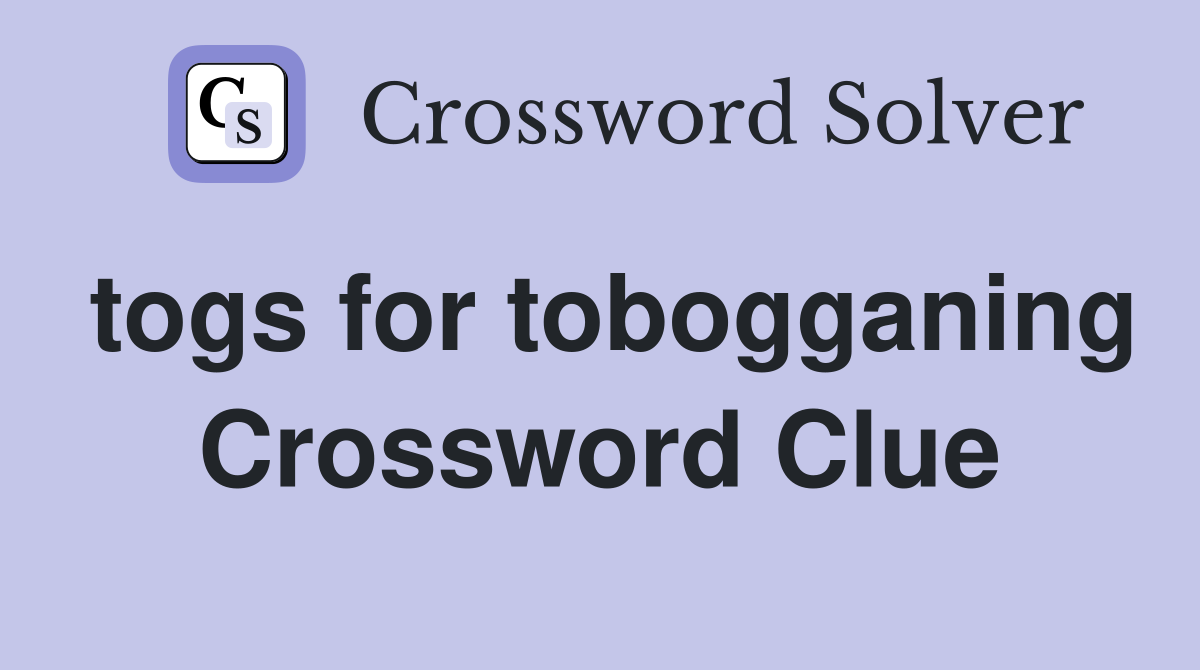 togs for tobogganing Crossword Clue