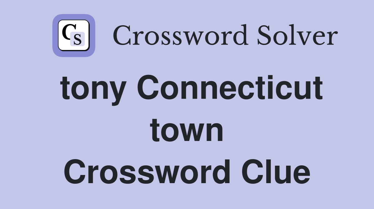 tony Connecticut town Crossword Clue