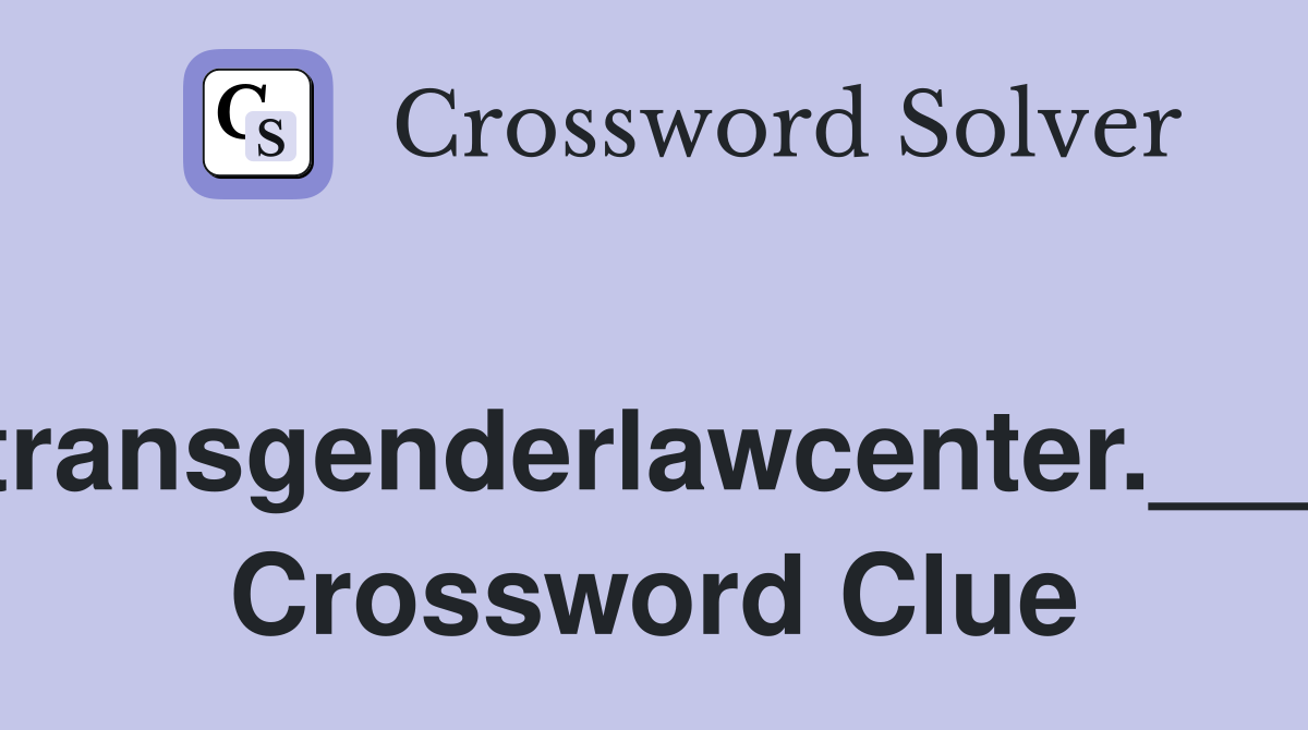 transgenderlawcenter.___ Crossword Clue