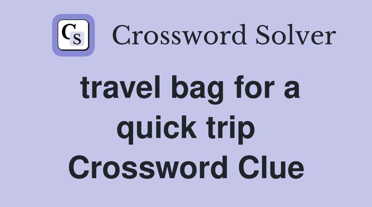 travel bag for a quick trip Crossword Clue