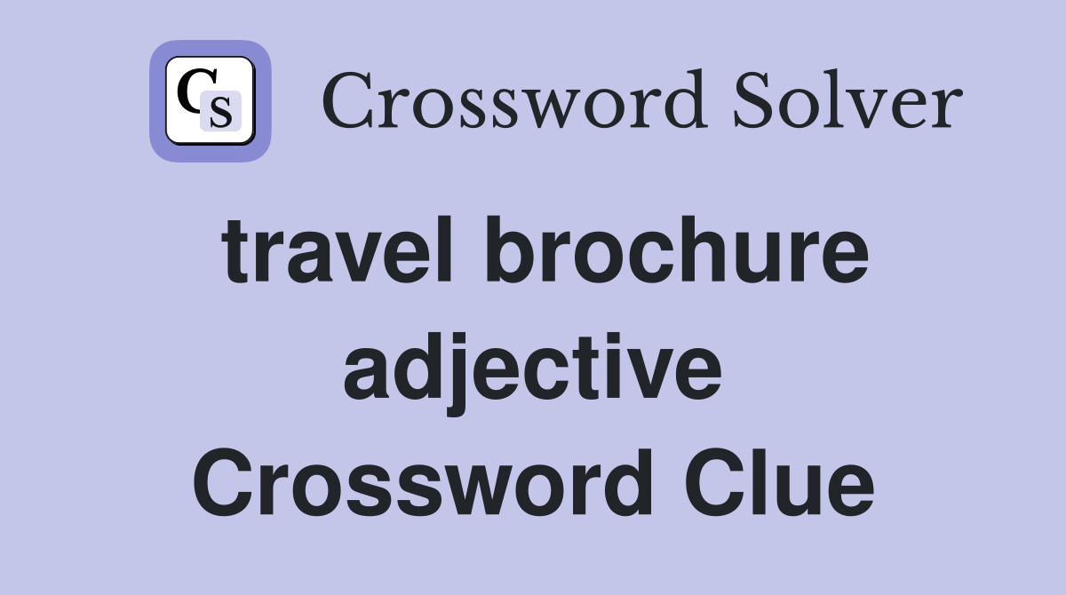 travel brochure adjective Crossword Clue
