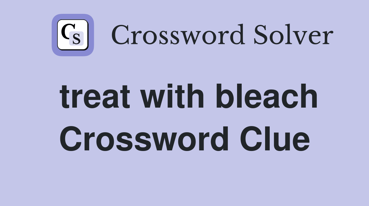 treat with bleach Crossword Clue