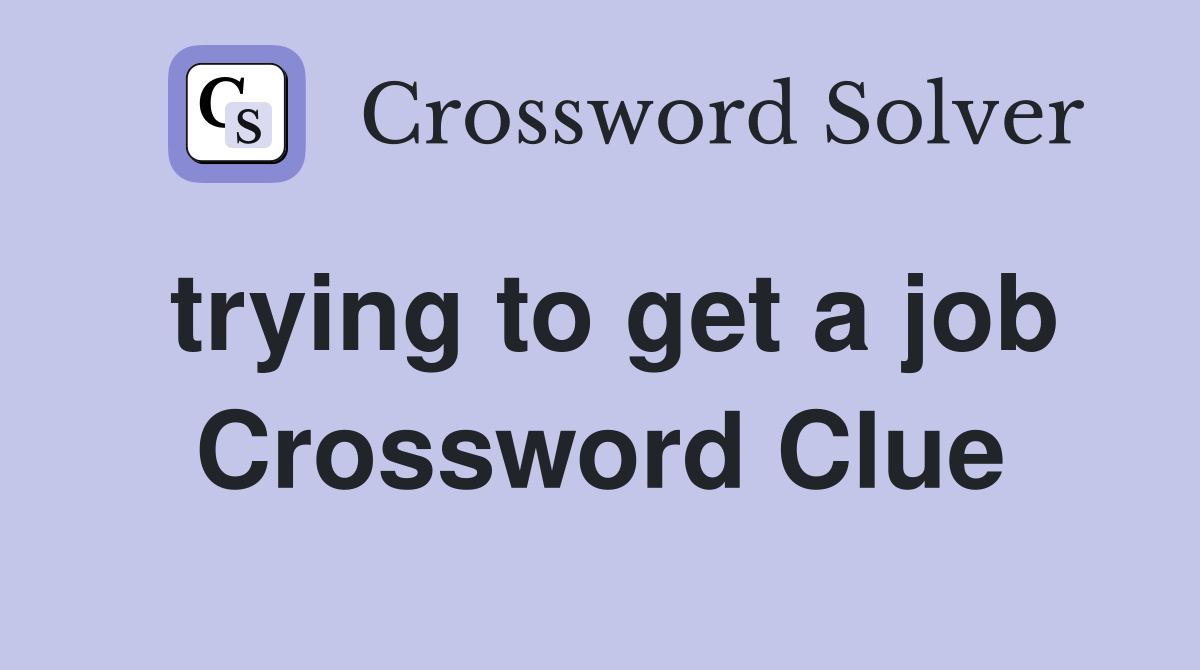trying to get a job Crossword Clue