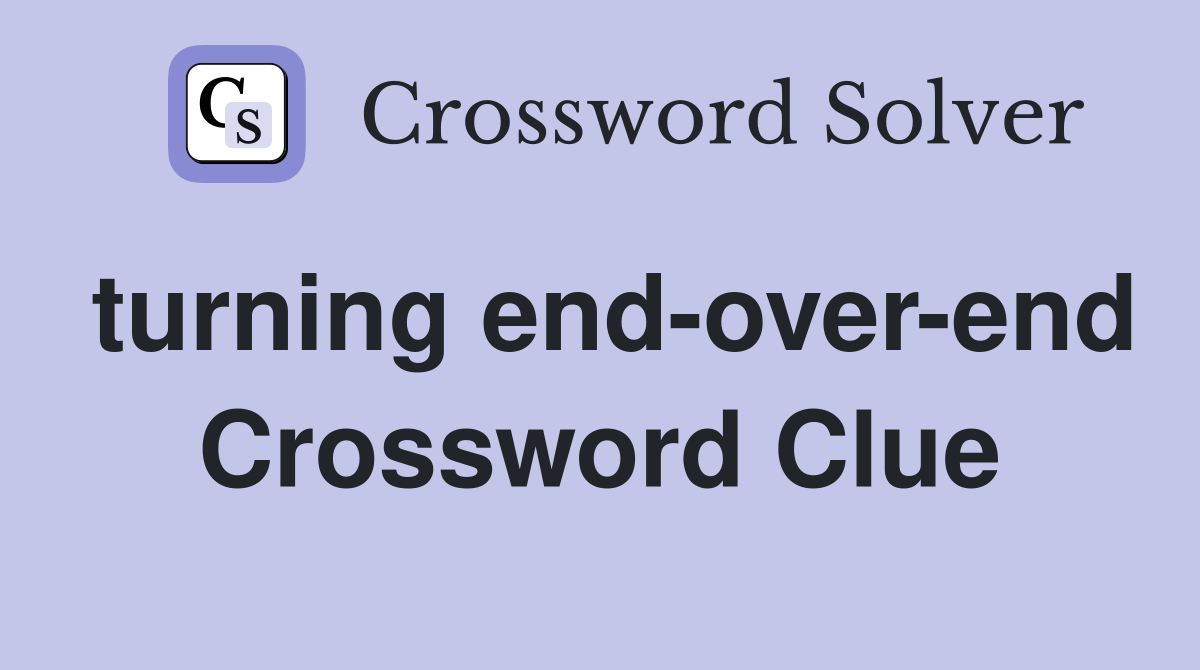 turning end-over-end Crossword Clue