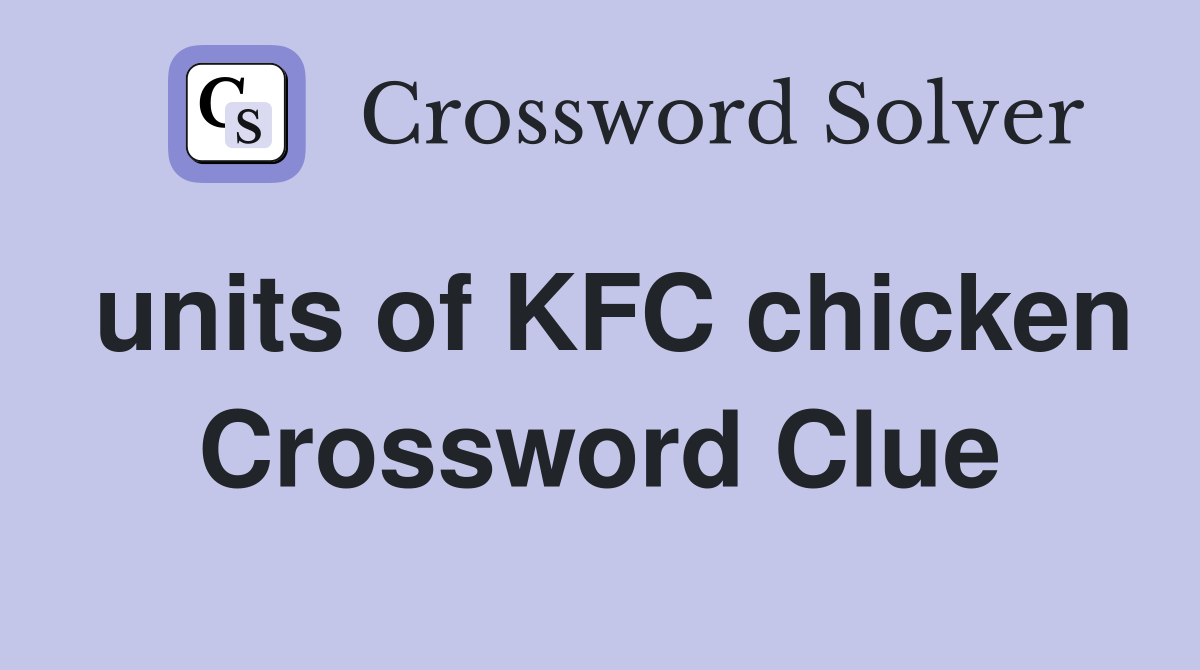 units of KFC chicken Crossword Clue