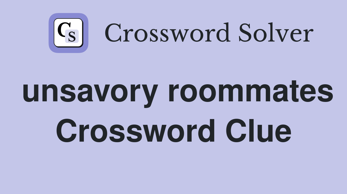 unsavory roommates Crossword Clue