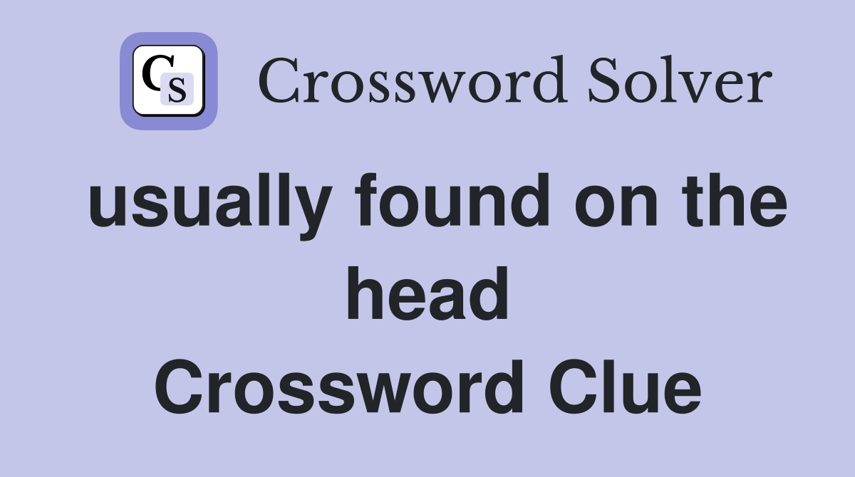 usually found on the head Crossword Clue