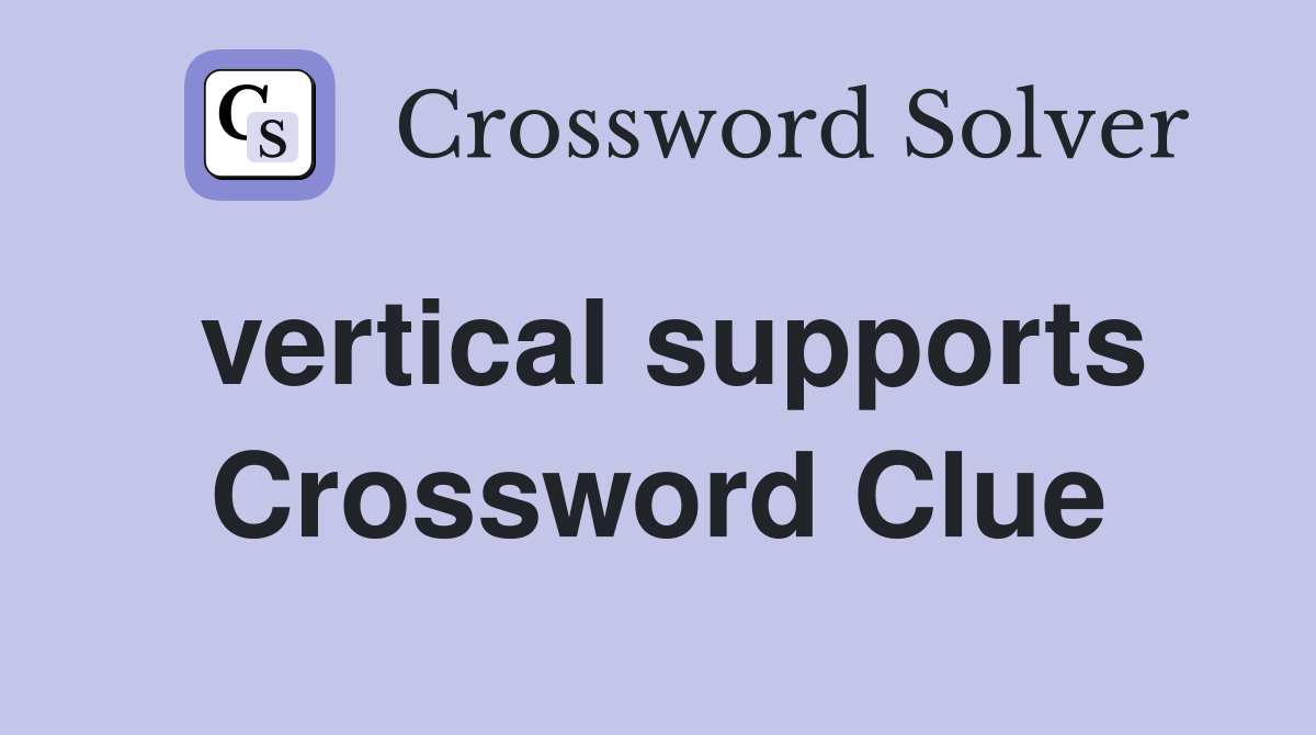 vertical supports Crossword Clue