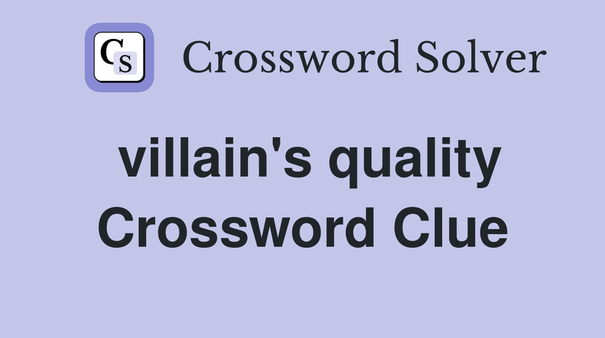 villain's quality Crossword Clue