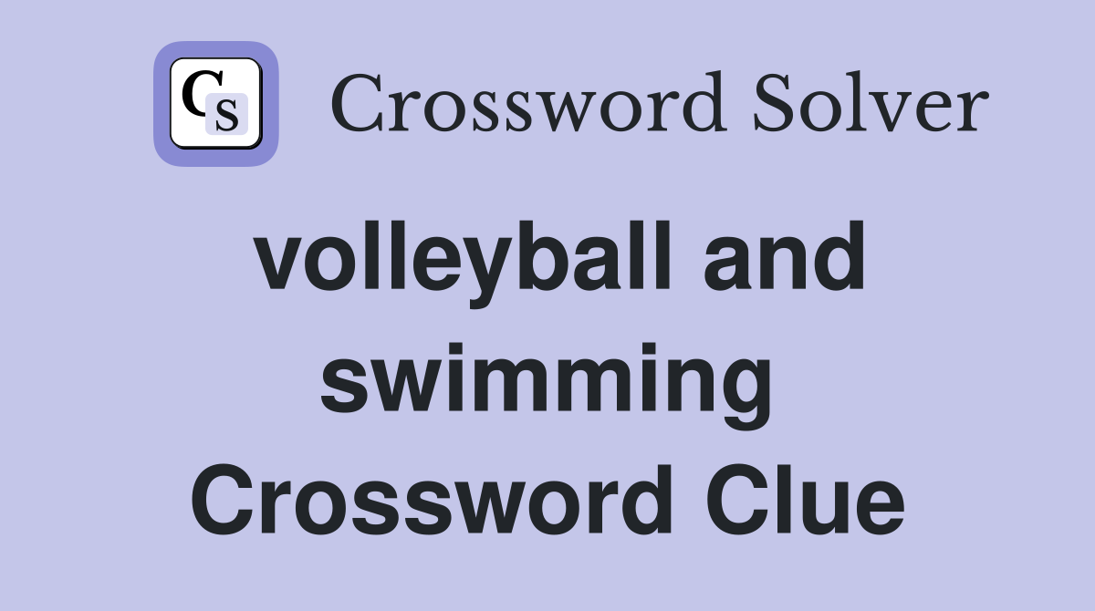 volleyball and swimming Crossword Clue