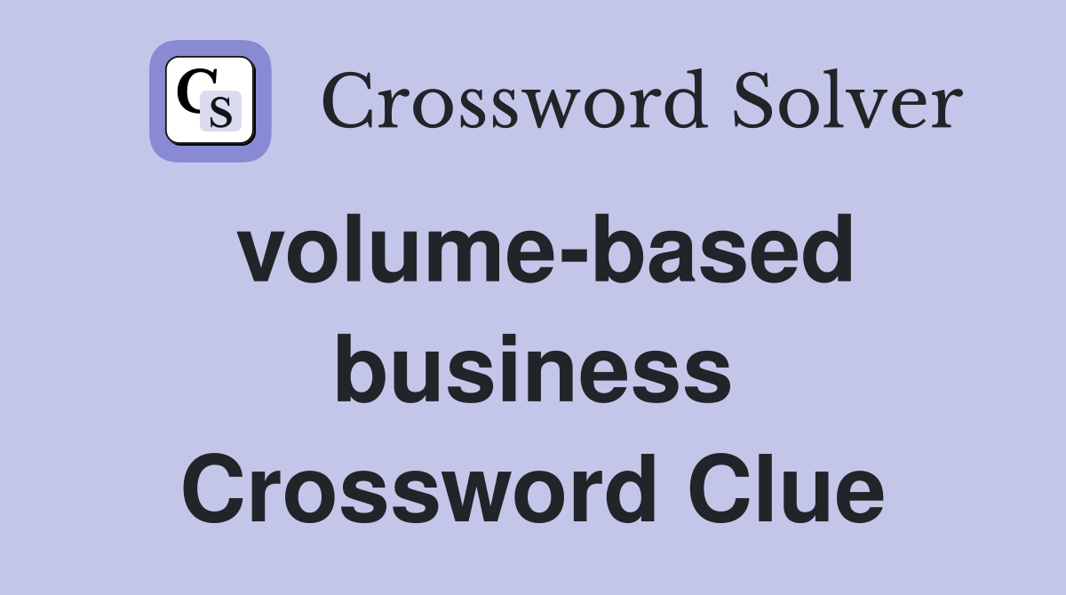 volume-based business Crossword Clue
