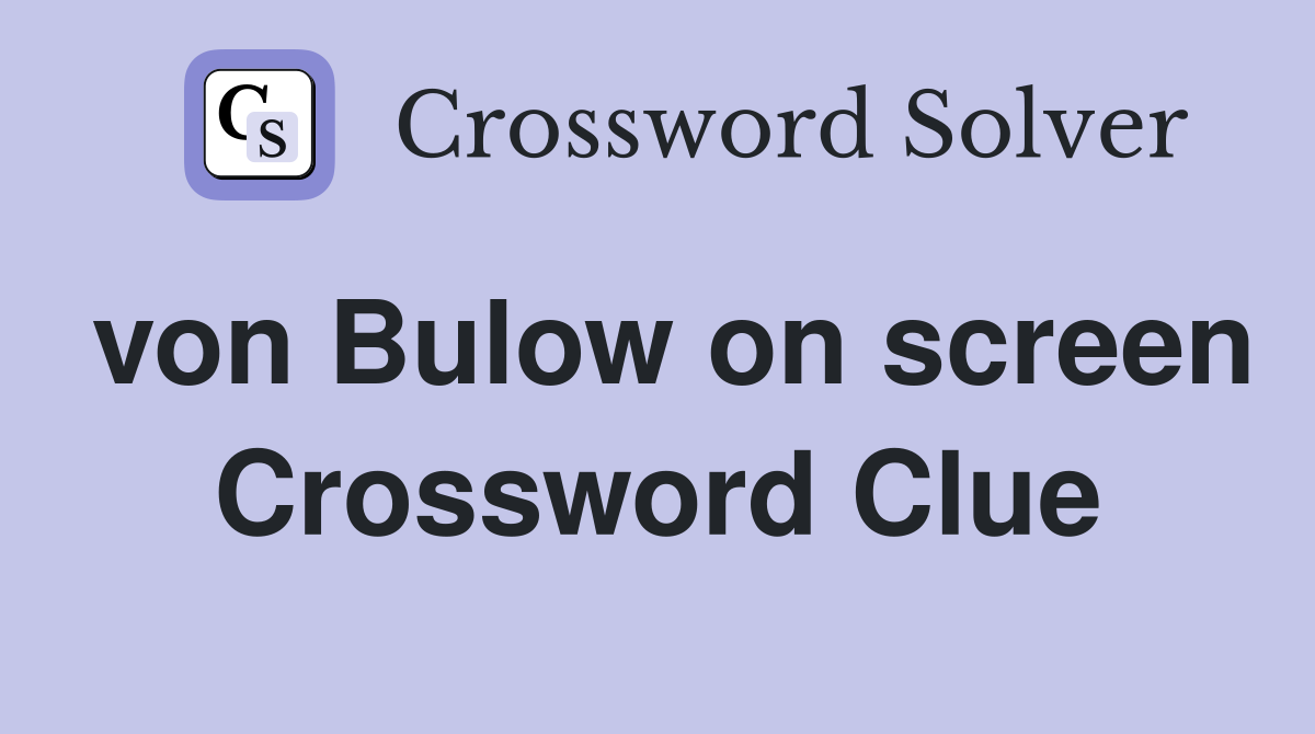 von Bulow on screen Crossword Clue