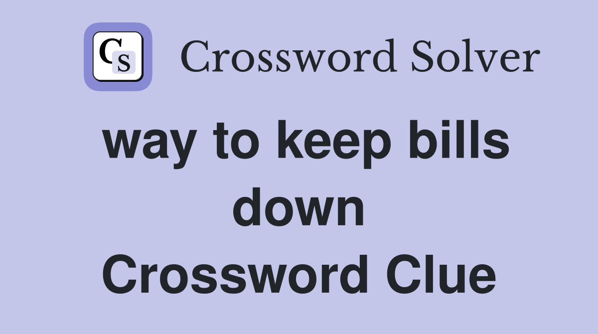 way to keep bills down Crossword Clue