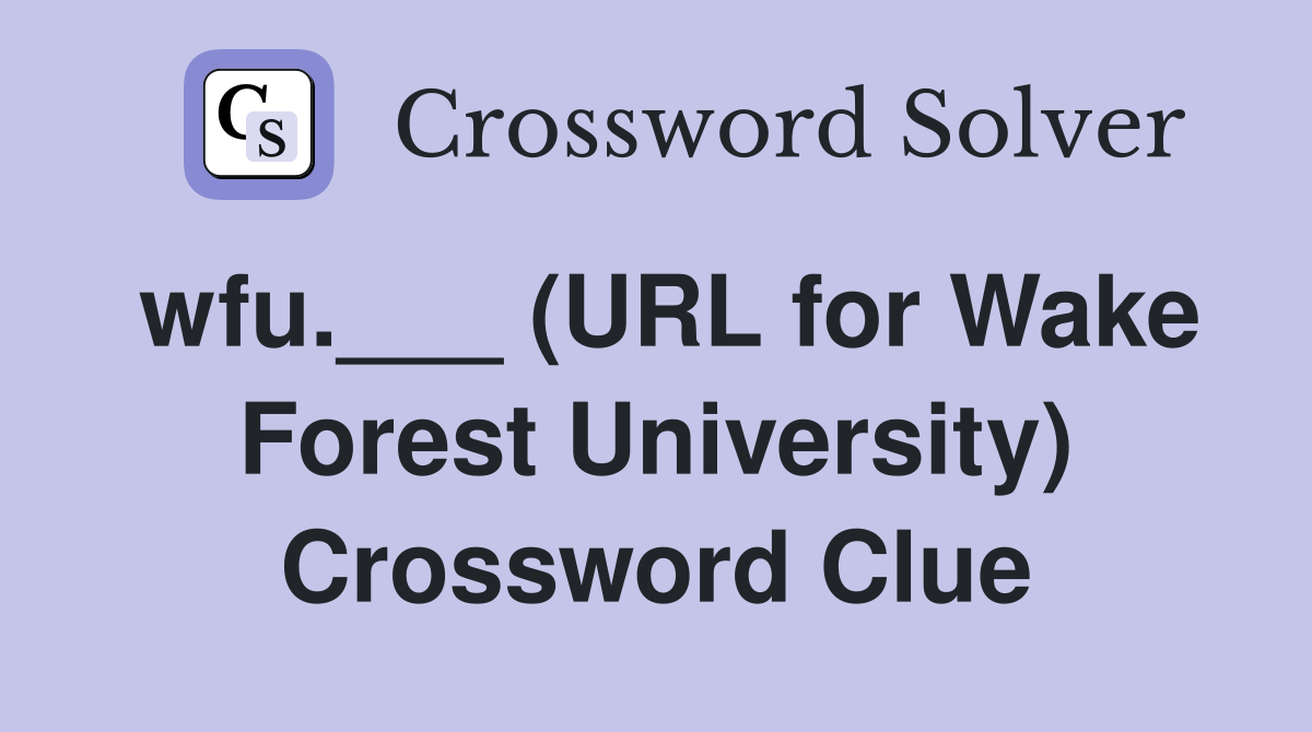 wfu.___ (URL for Wake Forest University) Crossword Clue