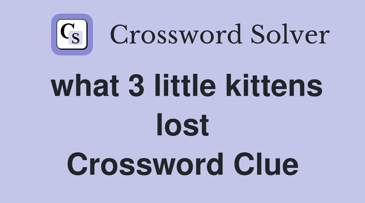 what 3 little kittens lost Crossword Clue