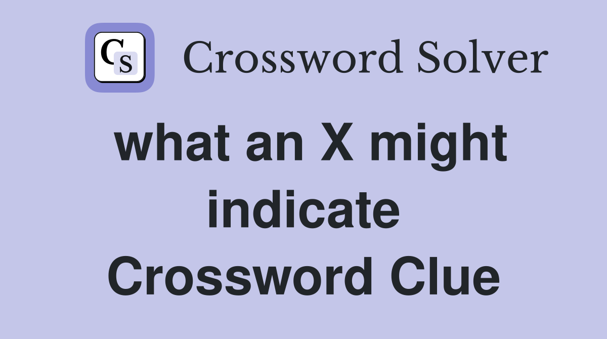 what an X might indicate Crossword Clue