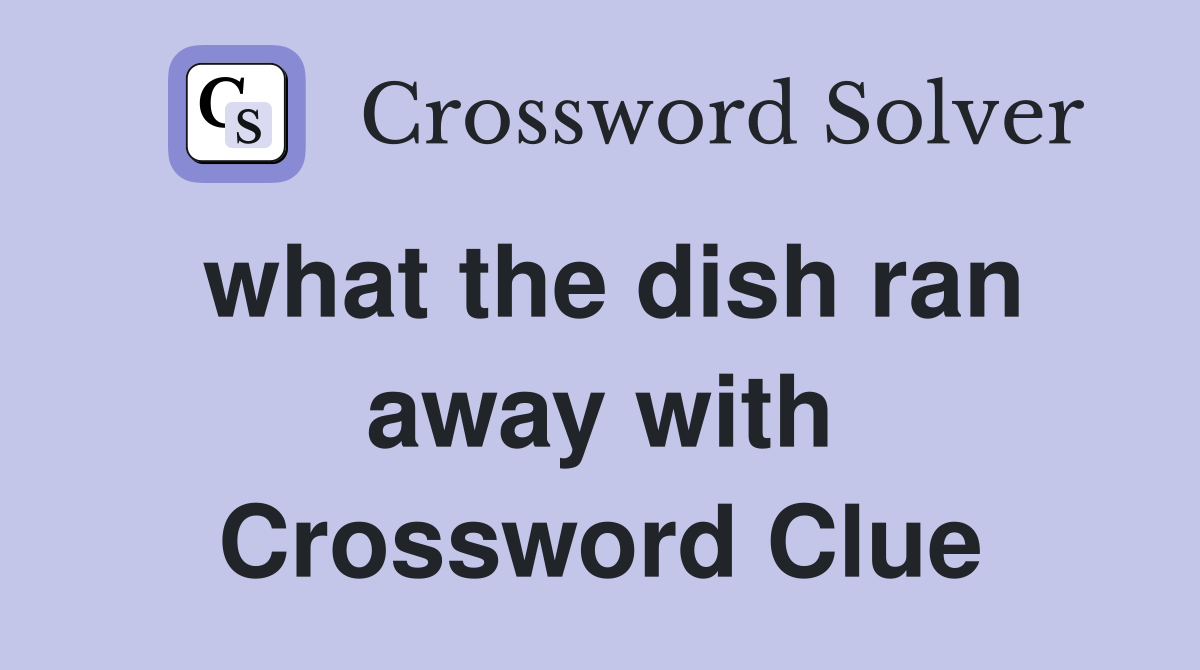 what the dish ran away with Crossword Clue