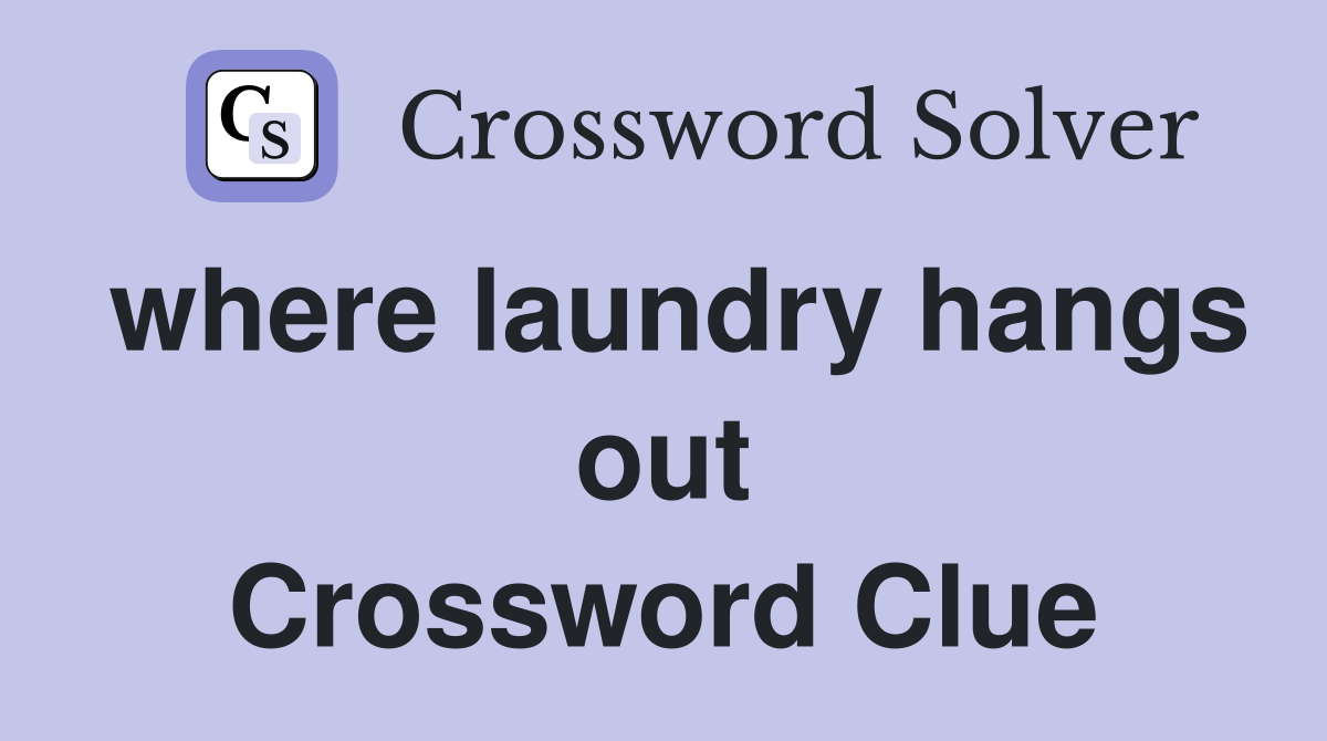 where laundry hangs out Crossword Clue Answers Crossword Solver