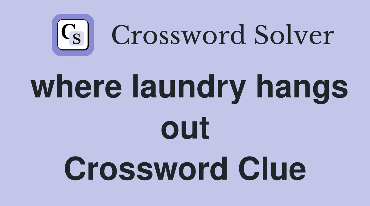 where laundry hangs out Crossword Clue