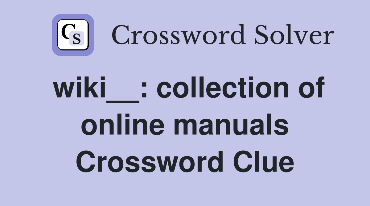wiki__: collection of online manuals Crossword Clue