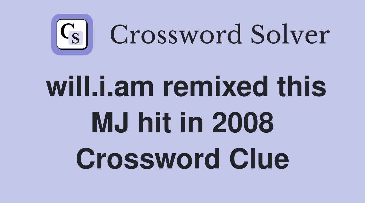 will.i.am remixed this MJ hit in 2008 Crossword Clue