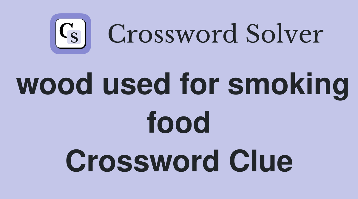 wood used for smoking food Crossword Clue