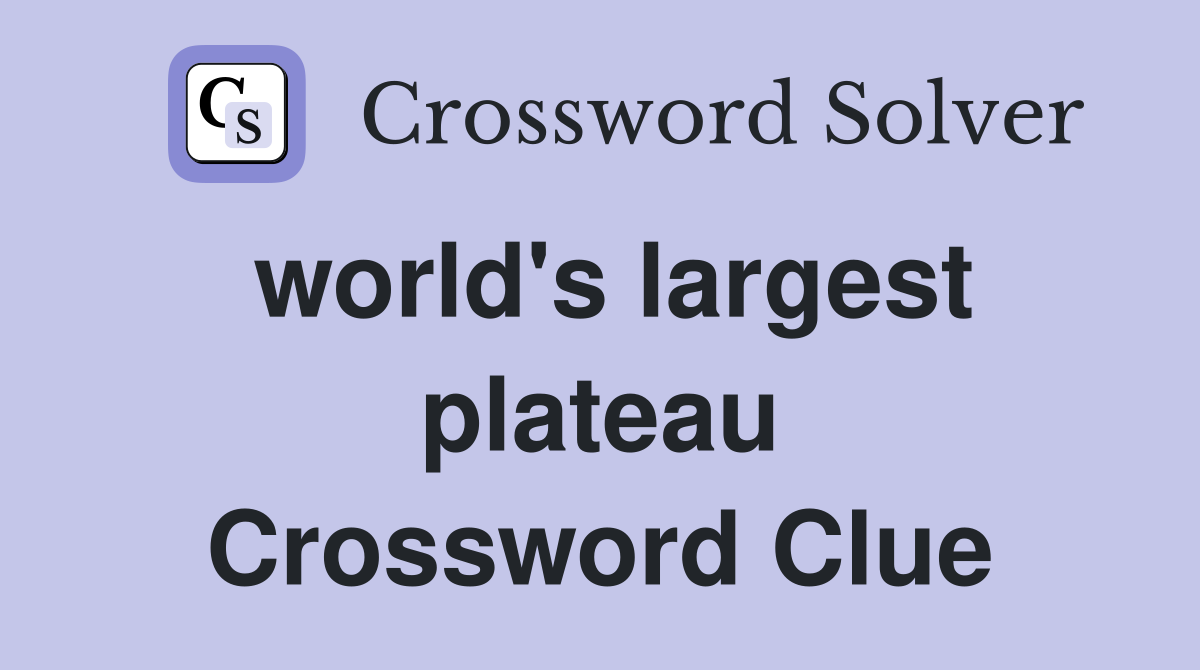 world's largest plateau Crossword Clue