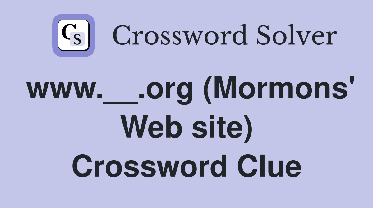 www.__.org (Mormons' Web site) Crossword Clue