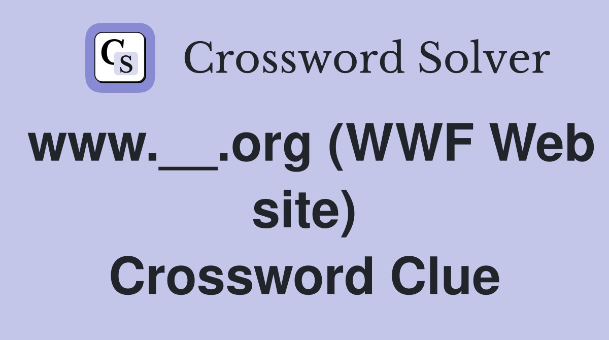 www.__.org (WWF Web site) Crossword Clue