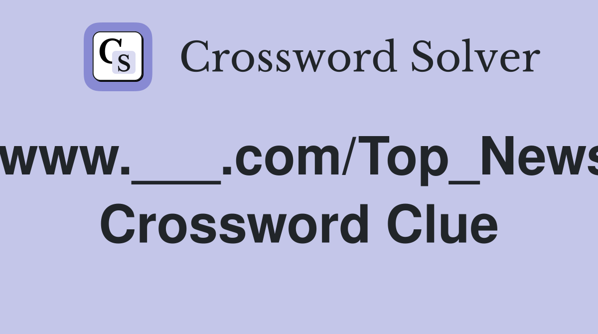 www.___.com/Top_News Crossword Clue