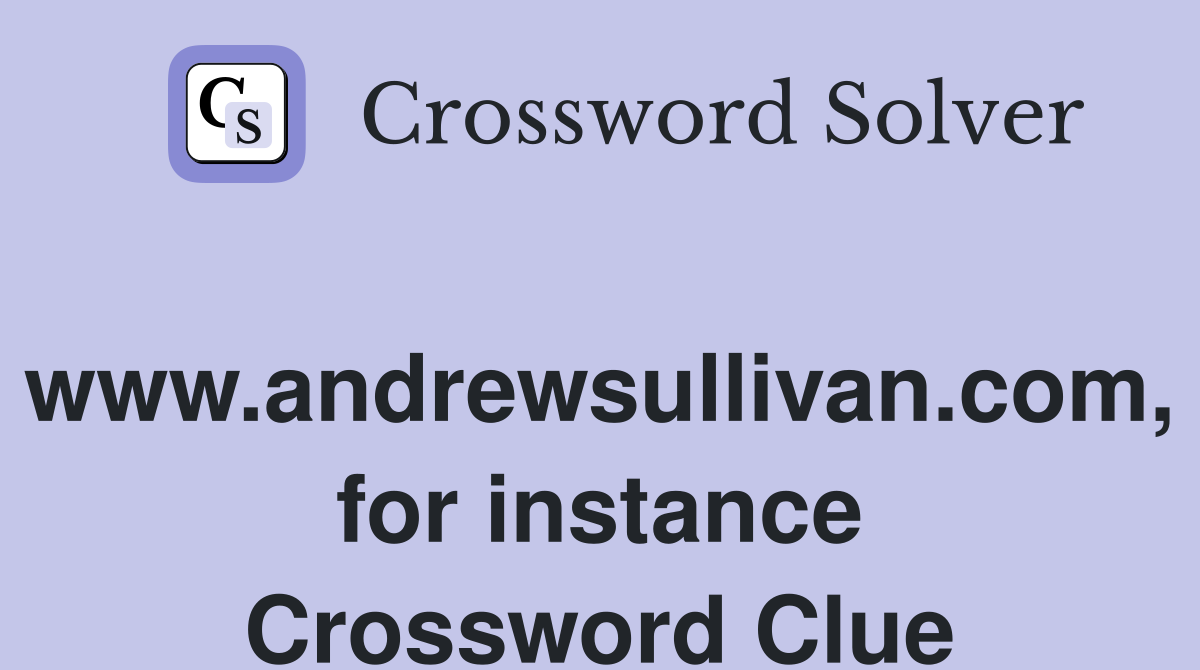 www.andrewsullivan.com, for instance Crossword Clue