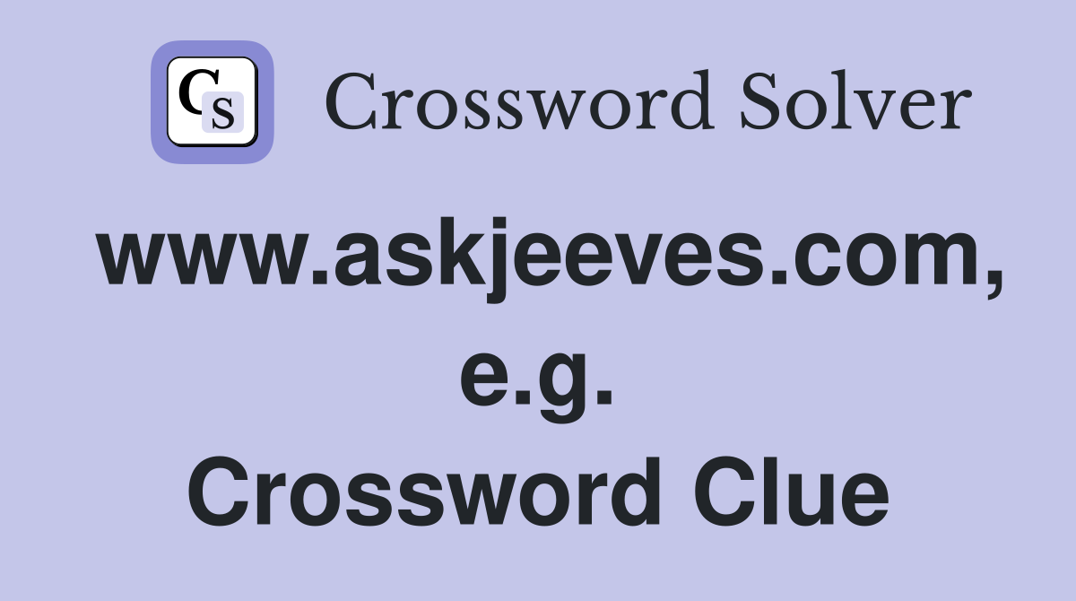 www.askjeeves.com, e.g. Crossword Clue