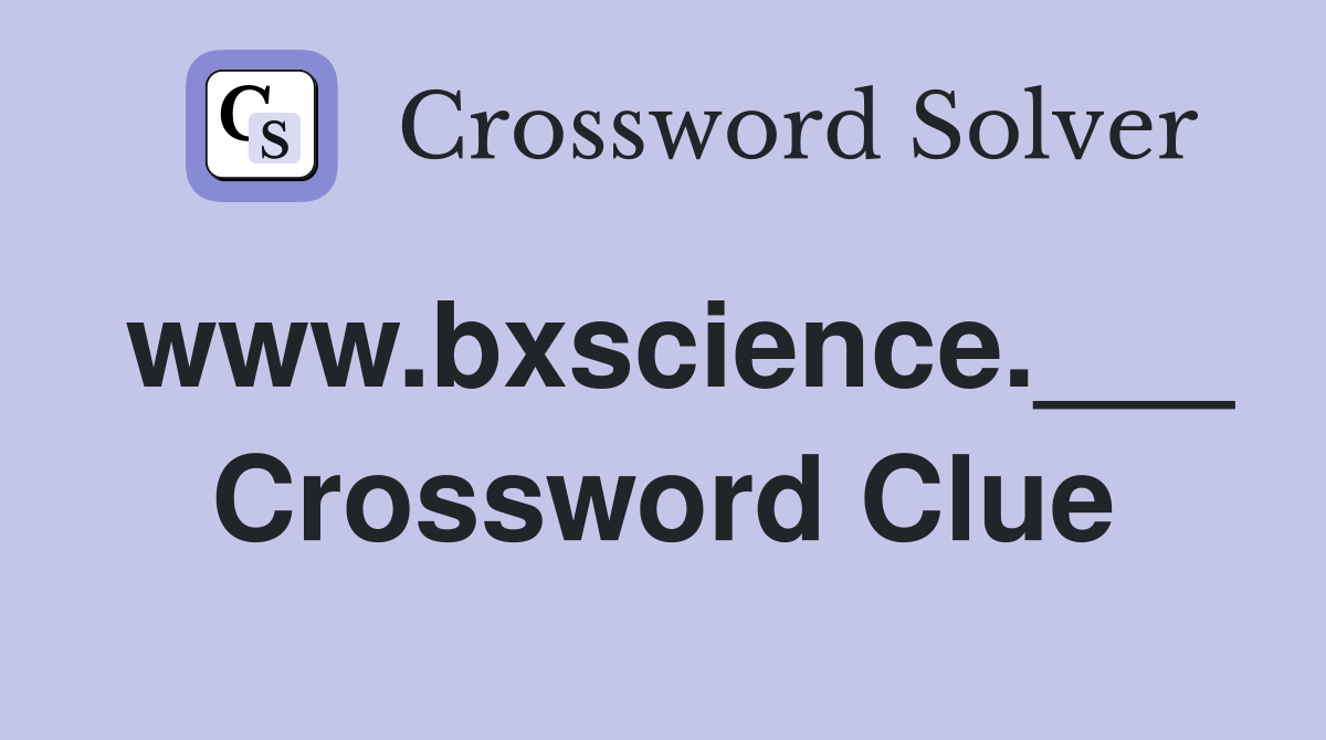 www.bxscience.___ Crossword Clue