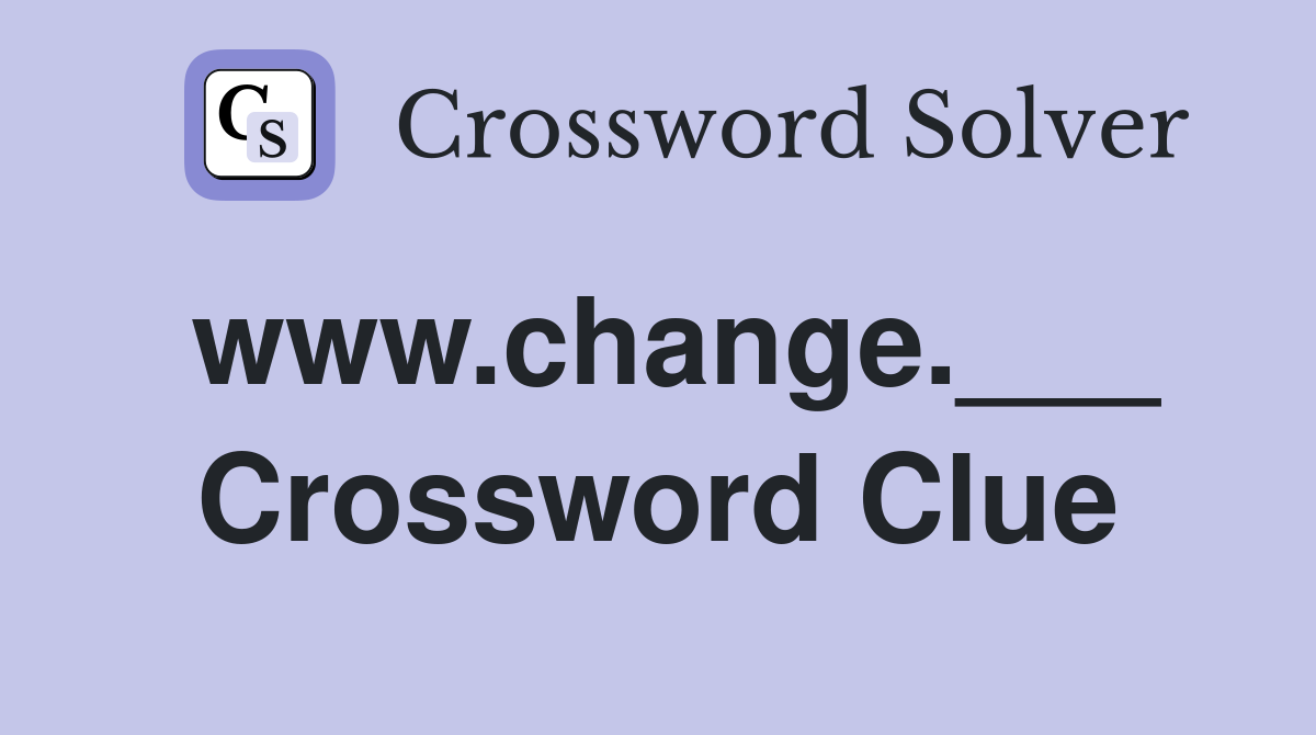 www.change.___ Crossword Clue
