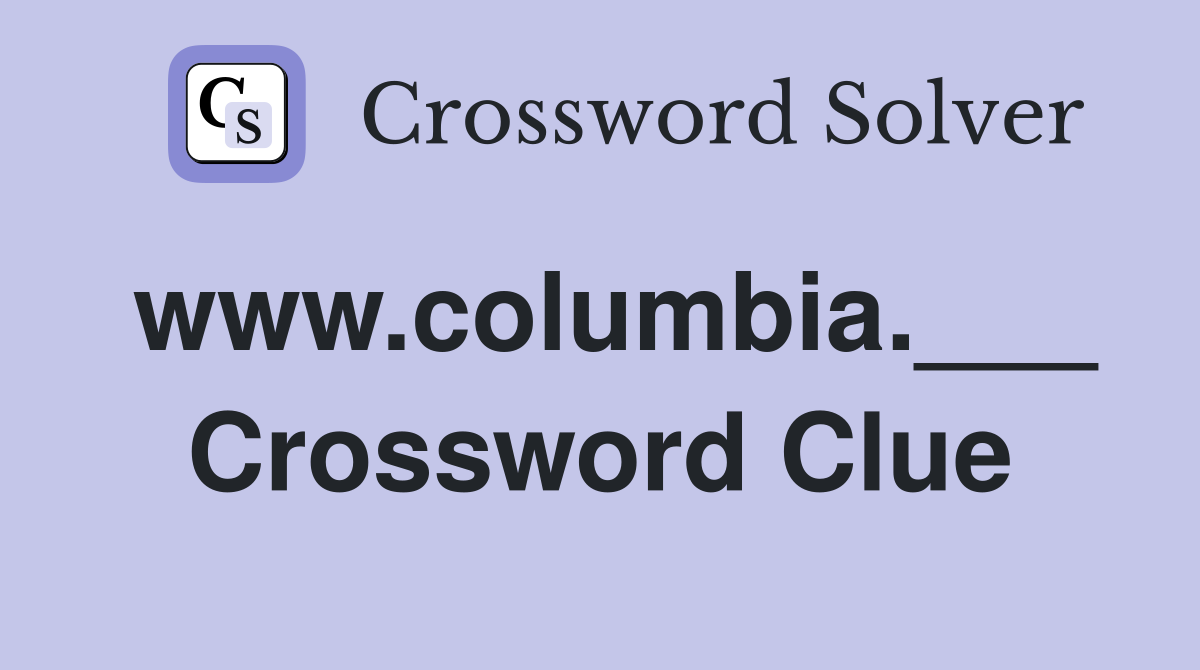 www.columbia.___ Crossword Clue