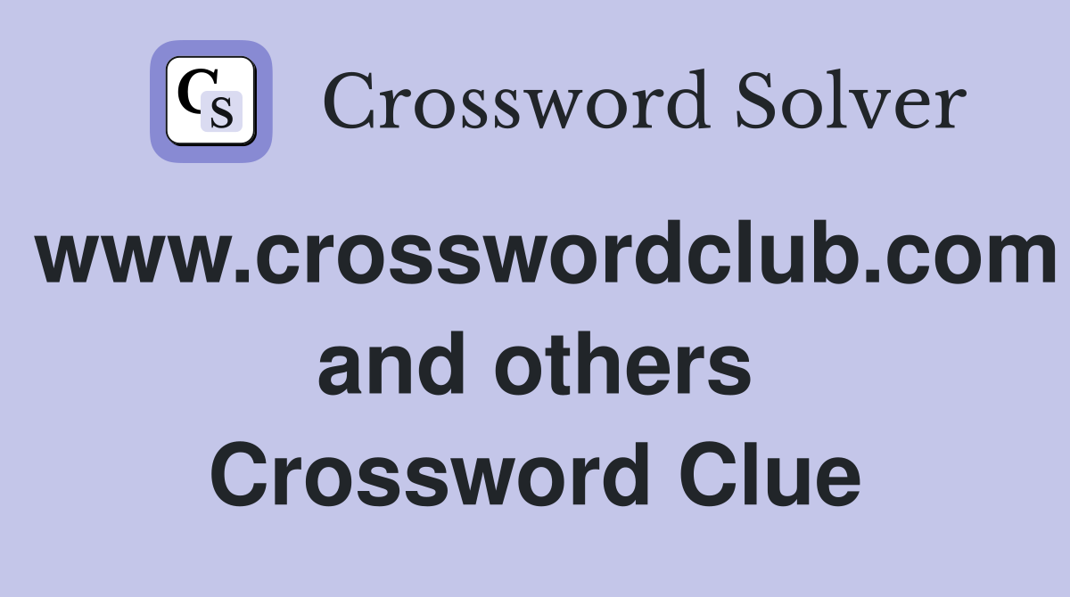 www.crosswordclub.com and others Crossword Clue