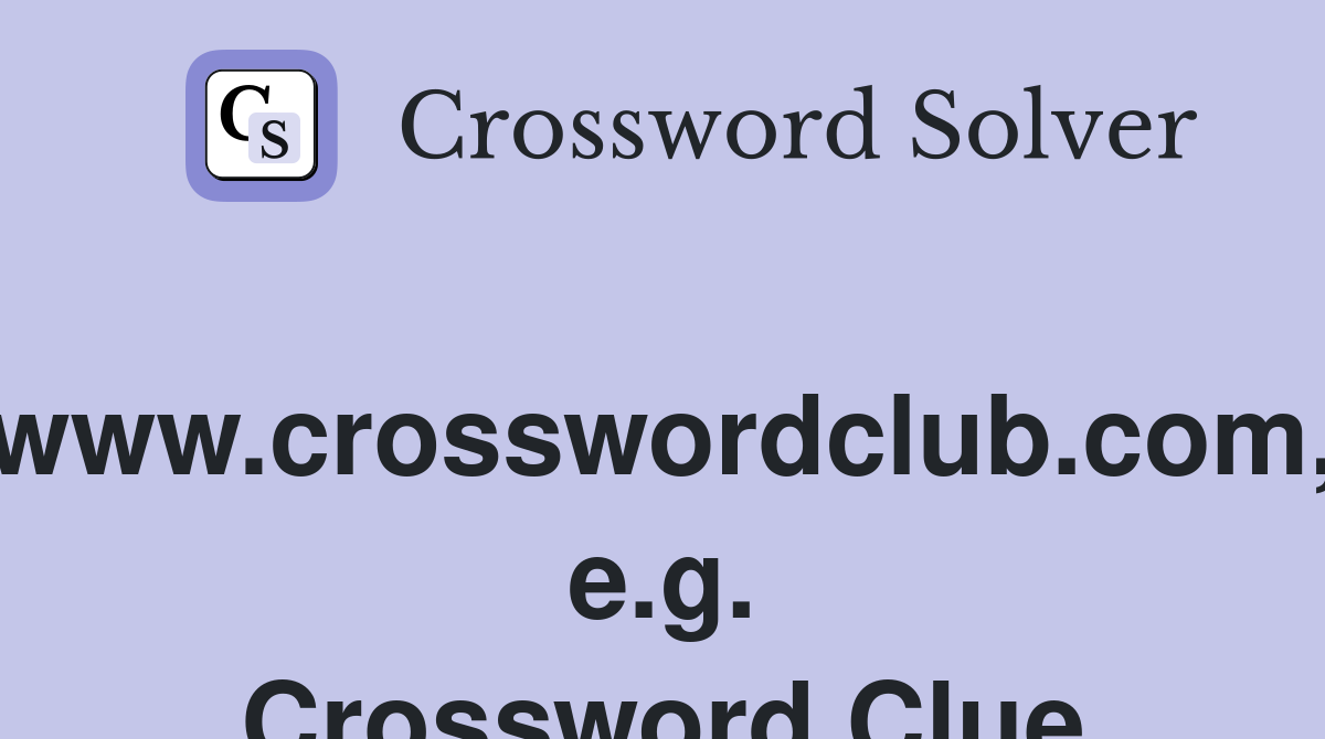 www.crosswordclub.com, e.g. Crossword Clue