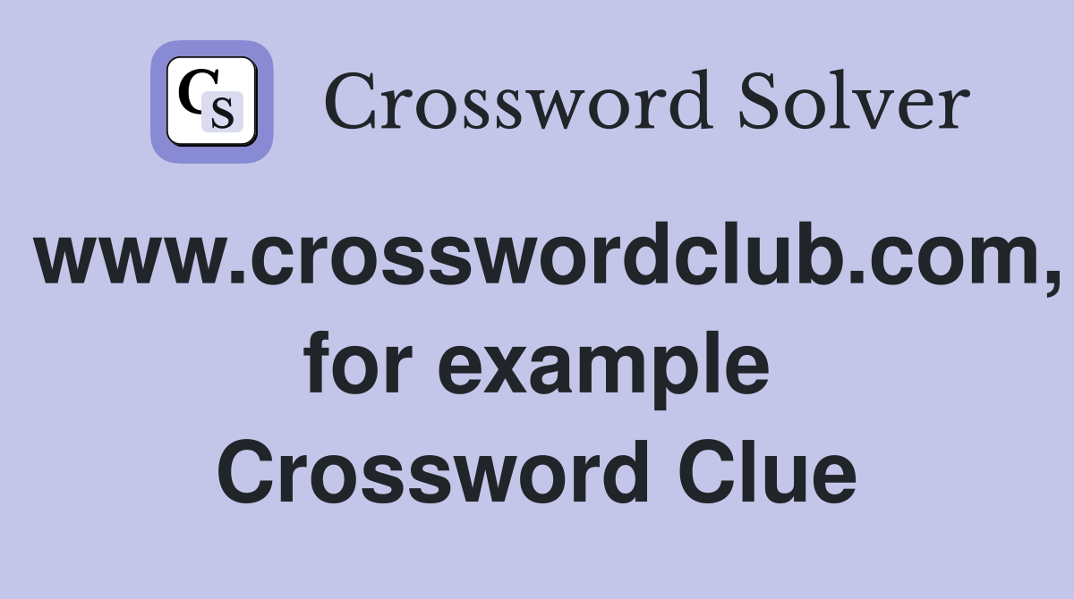 www.crosswordclub.com, for example Crossword Clue