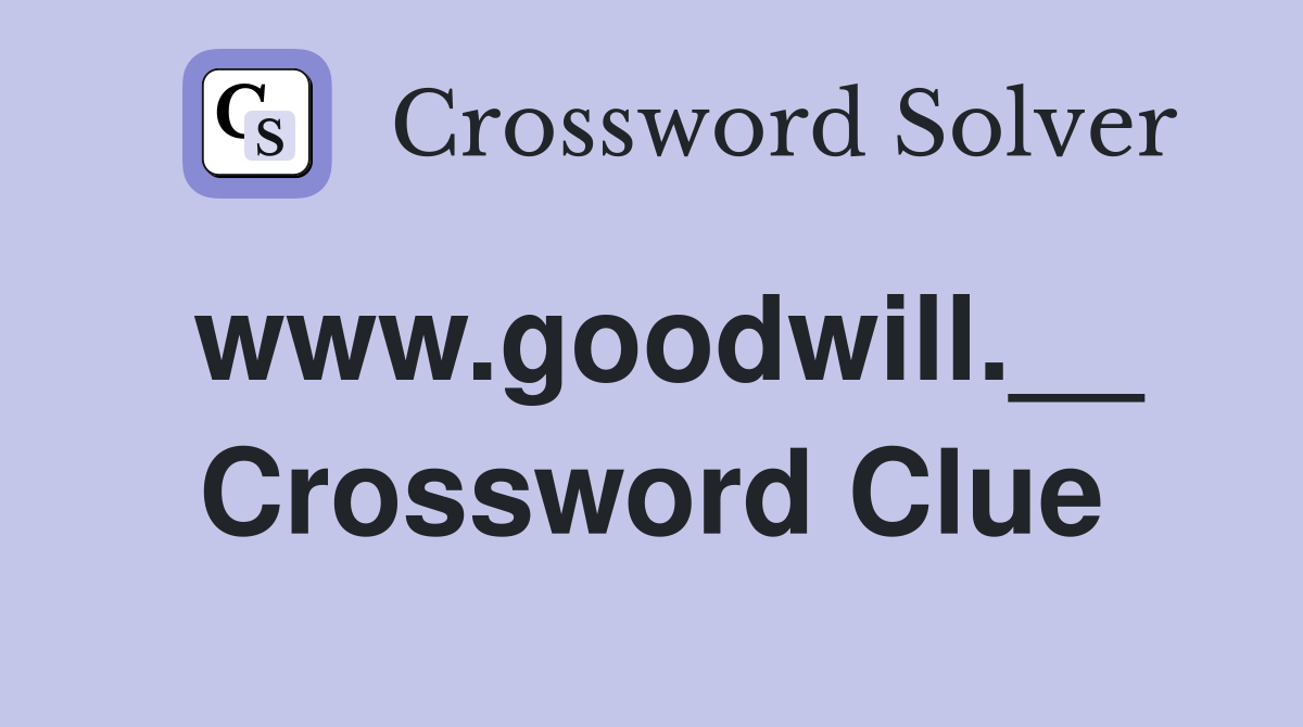 www.goodwill.__ Crossword Clue