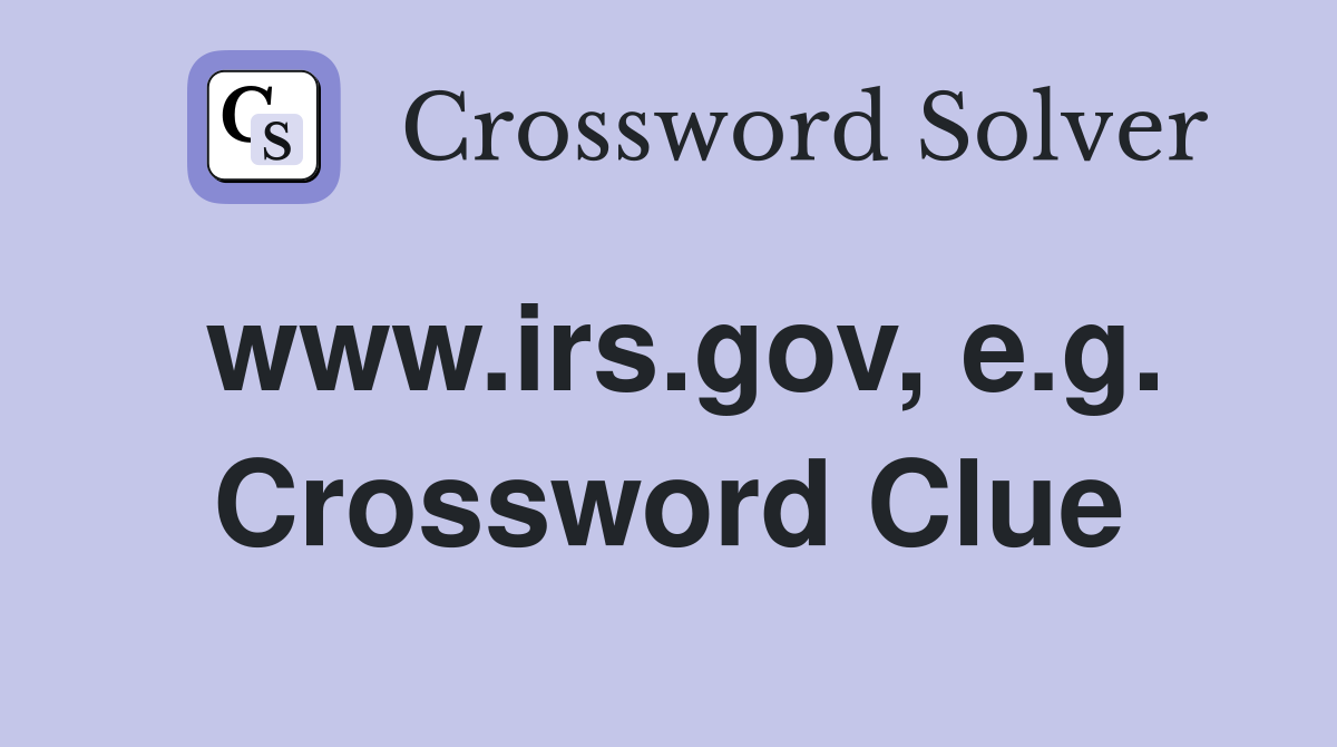 www.irs.gov, e.g. Crossword Clue