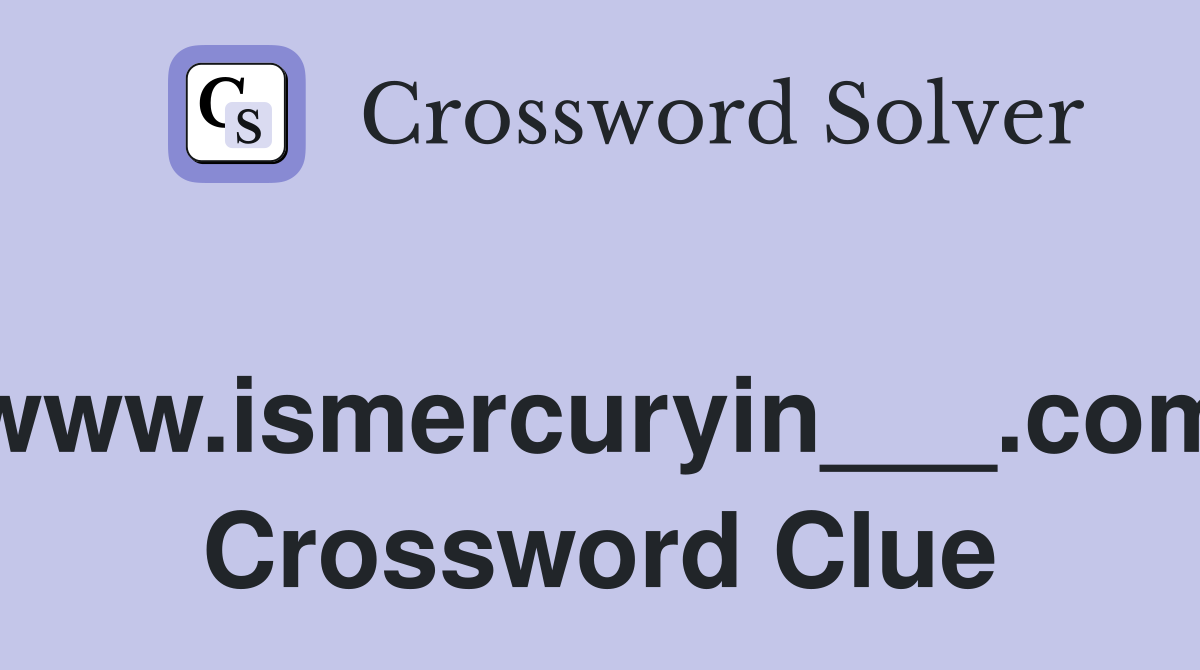 www.ismercuryin___.com Crossword Clue