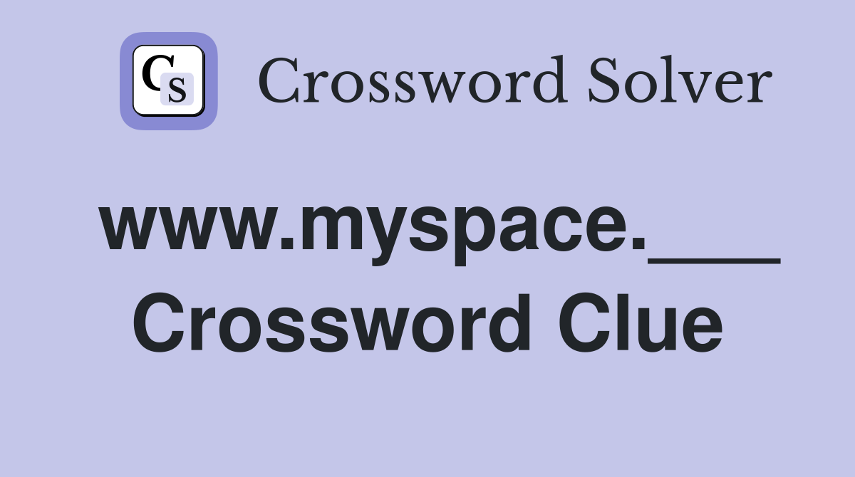 www.myspace.___ Crossword Clue