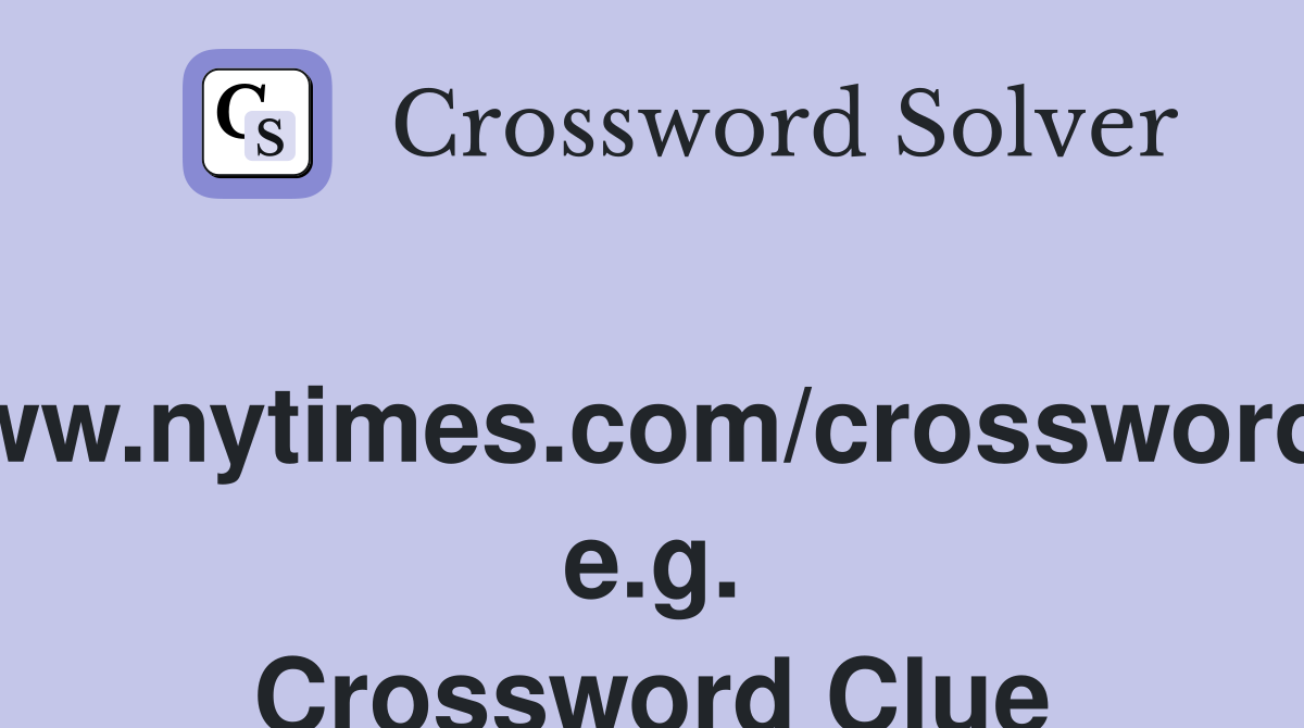 www.nytimes.com/crosswords, e.g. Crossword Clue