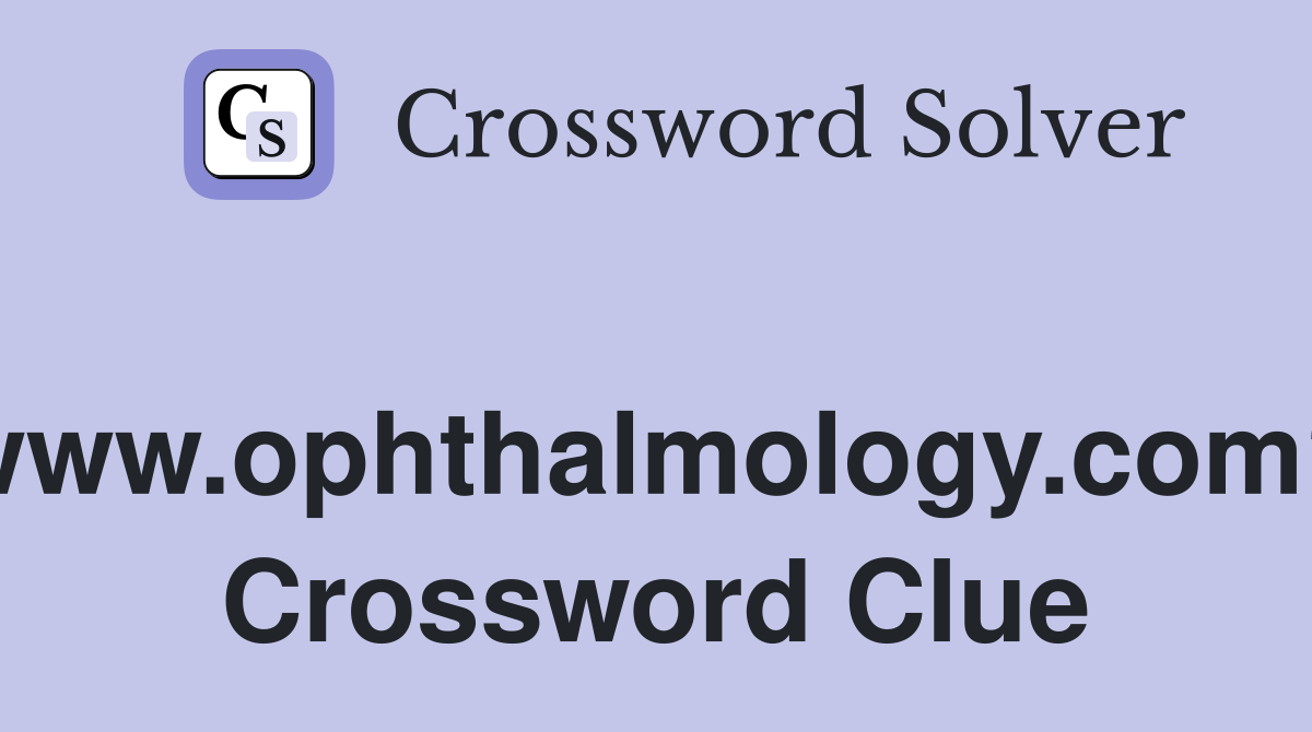 www.ophthalmology.com? Crossword Clue