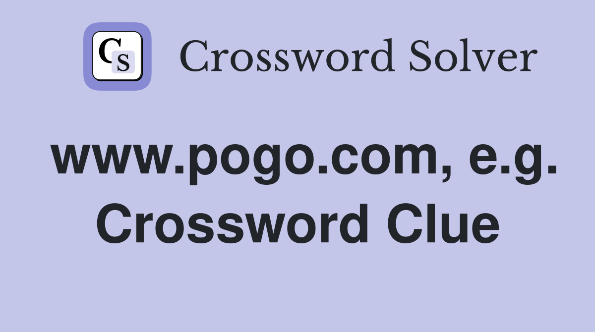 www.pogo.com, e.g. Crossword Clue