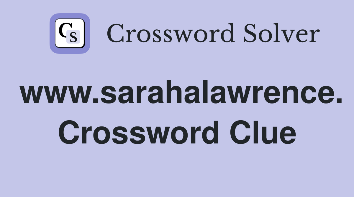 www.sarahalawrence. Crossword Clue