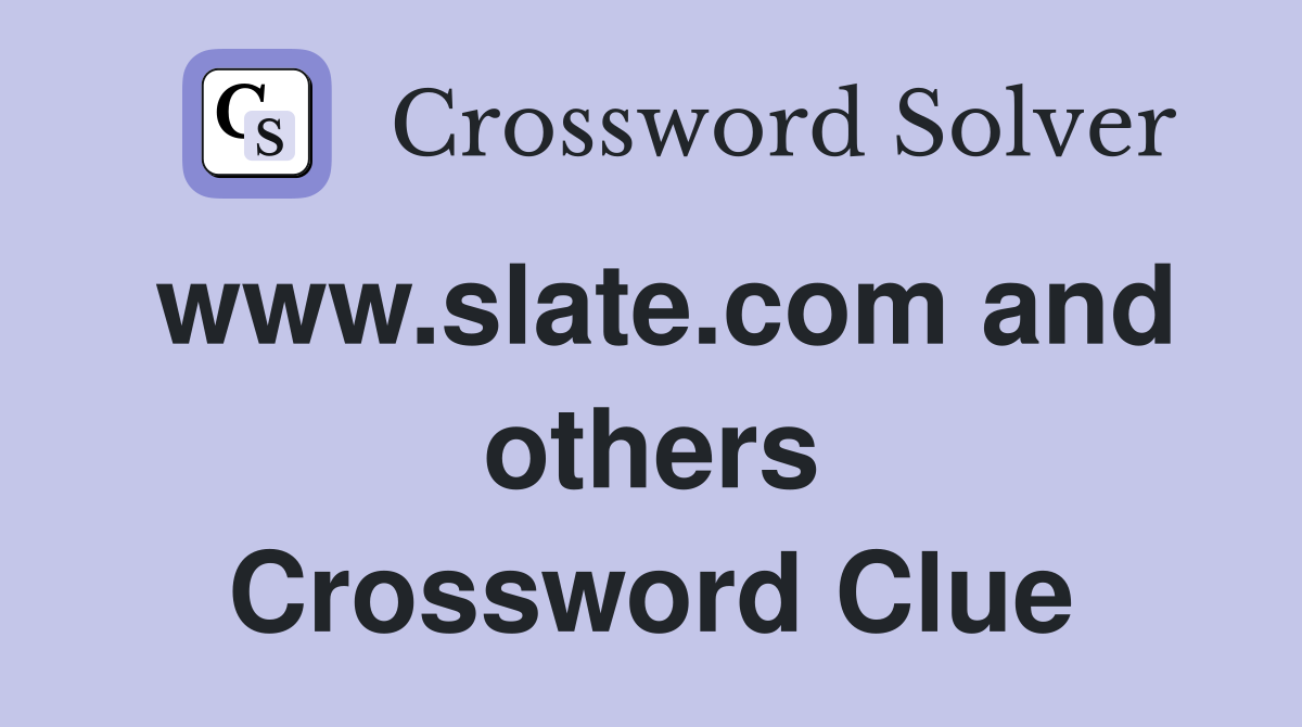www.slate.com and others Crossword Clue