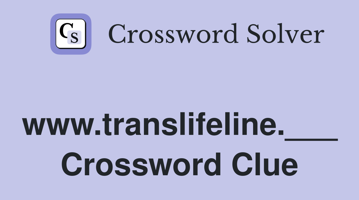 www.translifeline.___ Crossword Clue