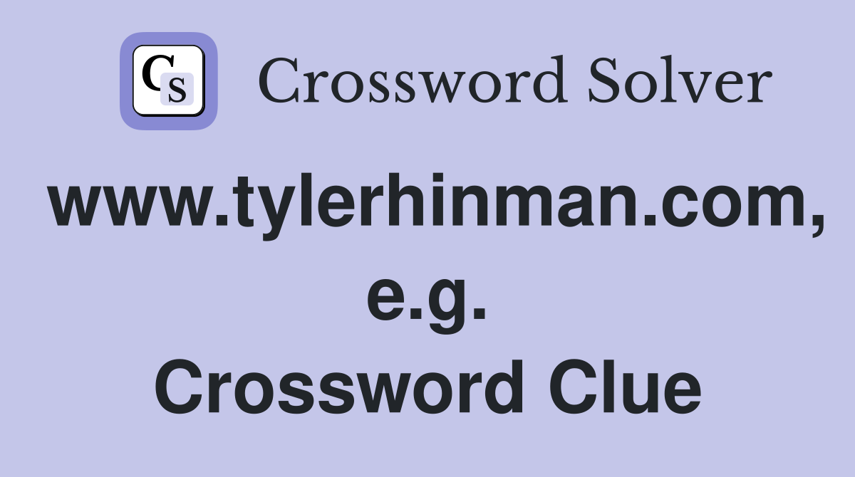www.tylerhinman.com, e.g. Crossword Clue